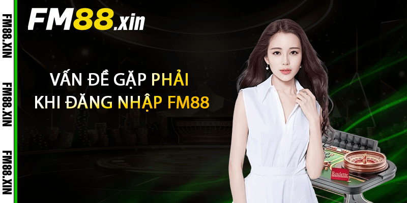 Vấn đề gặp phải khi đăng nhập FM88