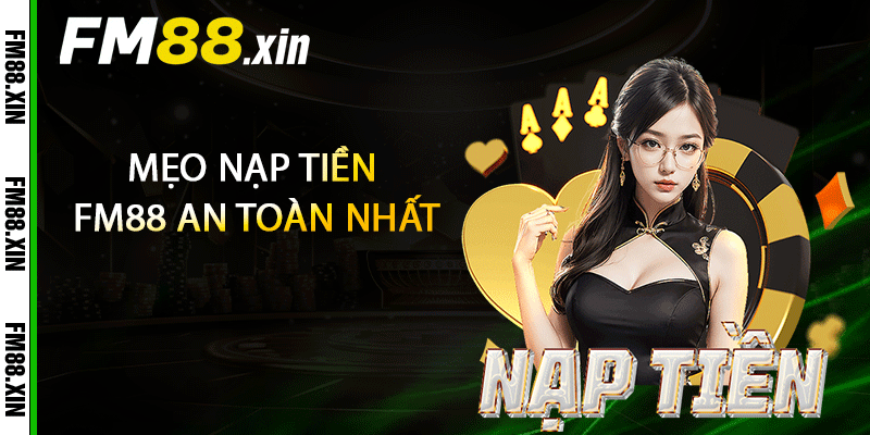 Mẹo nạp tiền FM88 an toàn nhất