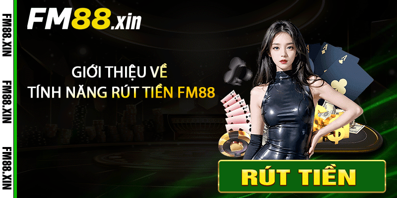 Giới thiệu về tính năng rút tiền FM88