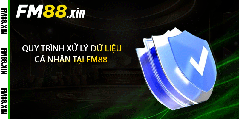 Quy trình dữ liệu cá nhân tại FM88