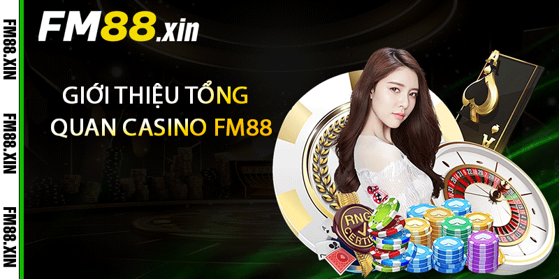 Giới thiệu tổng quan casino FM88
