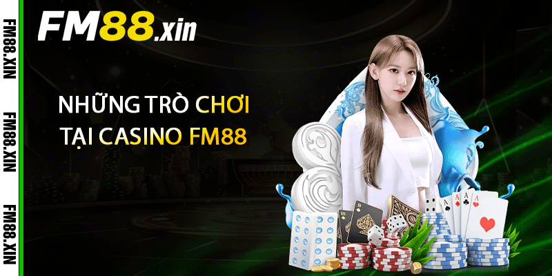 Những trò chơi tại casino FM88
