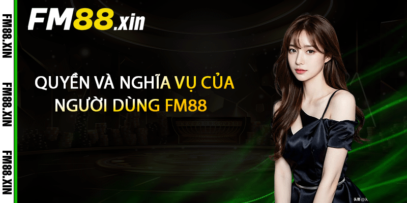 Quyền và nghĩa vụ của người dùng FM88