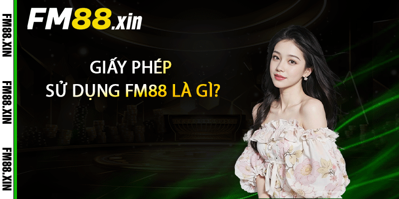 Giấy phép sử dụng FM88 là gì?
