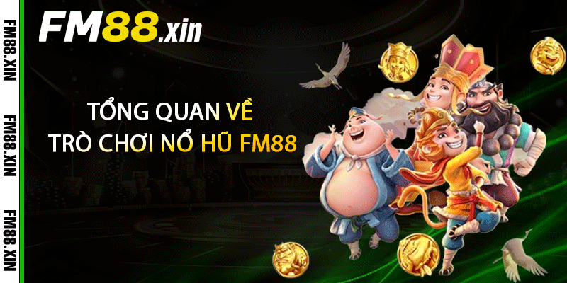 Tổng quan về trò chơi nổ hũ FM88