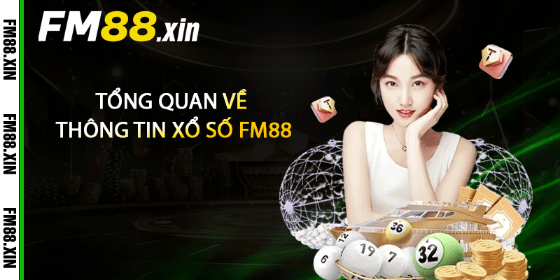 Tổng quan về thông tin xổ số FM88